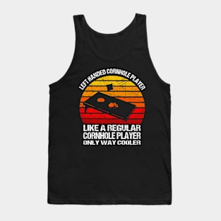 Left Handed Cornhole Player Like A Regular Cornhole Player Tank Top